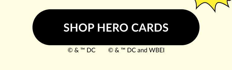 Black button graphic reading “Shop Hero Cards” with copyright text for DC Comics and WBEI.
