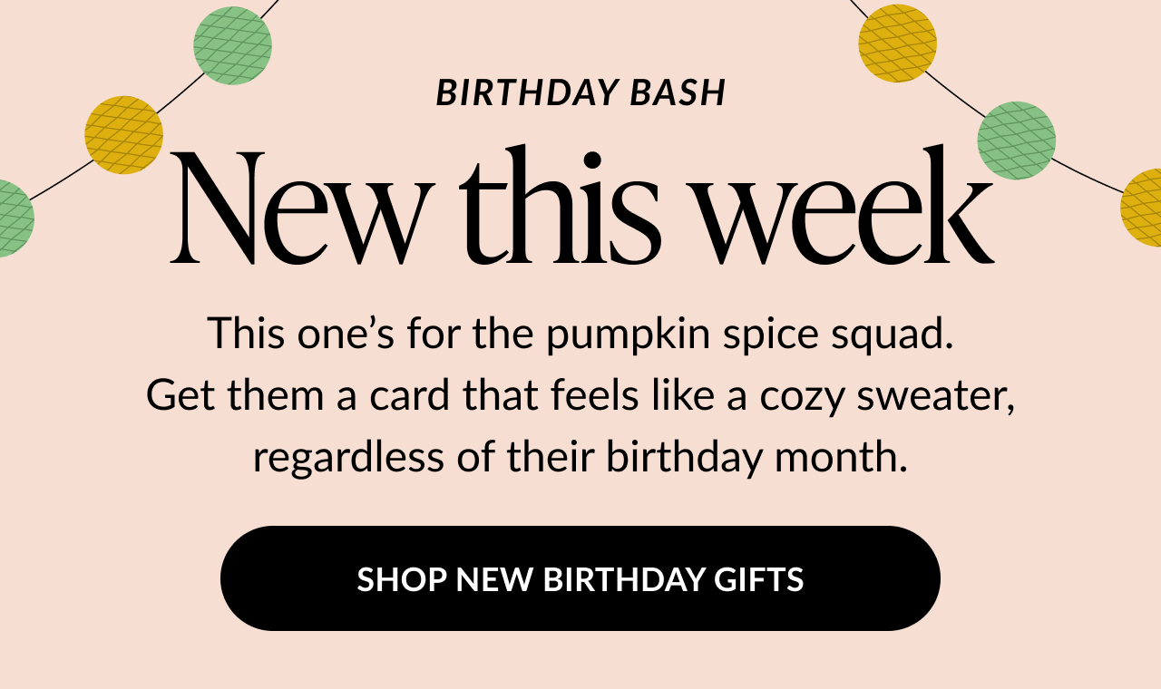 Graphic with string lights and text reading “Birthday Bash – New this week. This one’s for the pumpkin spice squad. Get them a birthday card that feels like a cozy sweater,” with a “Shop Birthday Gifts” button.