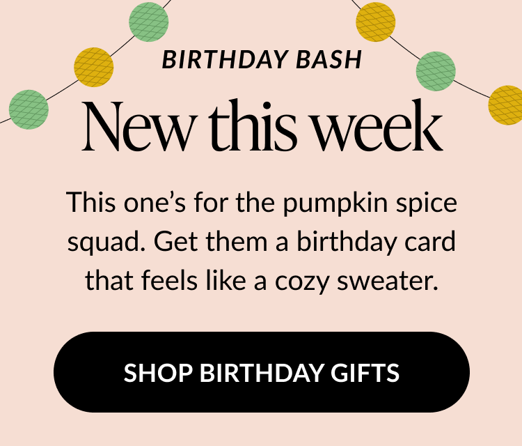 Graphic with string lights and text reading “Birthday Bash – New this week. This one’s for the pumpkin spice squad. Get them a birthday card that feels like a cozy sweater,” with a “Shop Birthday Gifts” button.