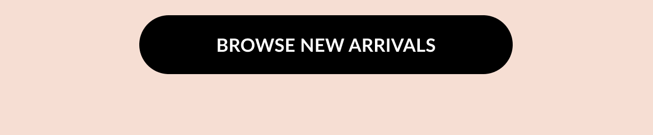 Black button graphic reading “Browse New Arrivals” on a peach background.