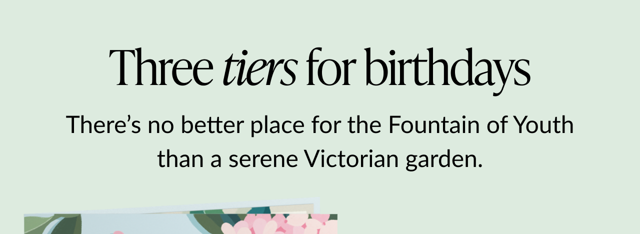 “Three tiers for birthdays” headline with Victorian garden theme.