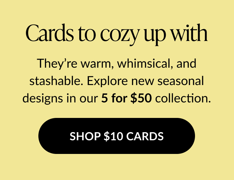 Cards to cozy up with – explore seasonal $10 card designs, part of the 5 for $50 collection