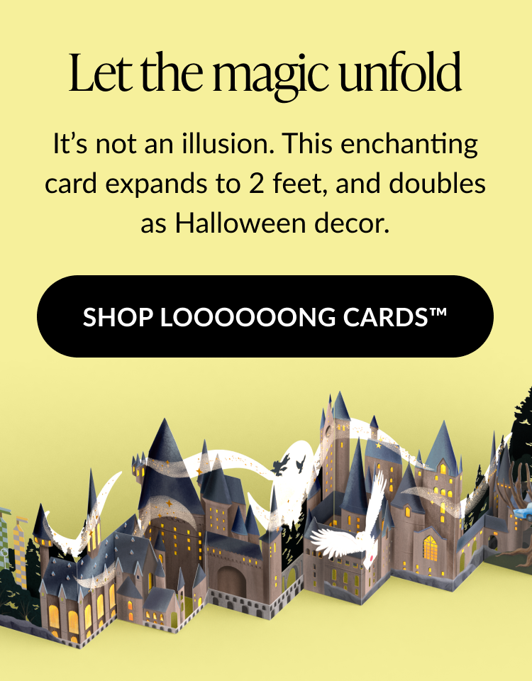 “Let the Magic Unfold” promotion for an expandable Hogwarts™ pop-up card that stretches to 2 feet, with button “Shop Loooooong Cards™.”