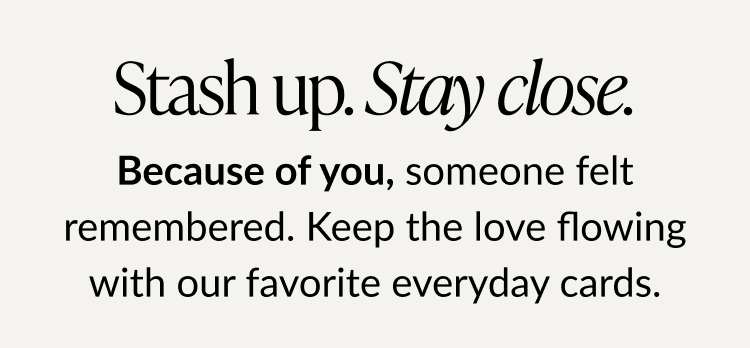 Stash up stay close message with bold text about feeling remembered