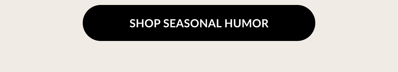 Black button with white text: Shop seasonal humor