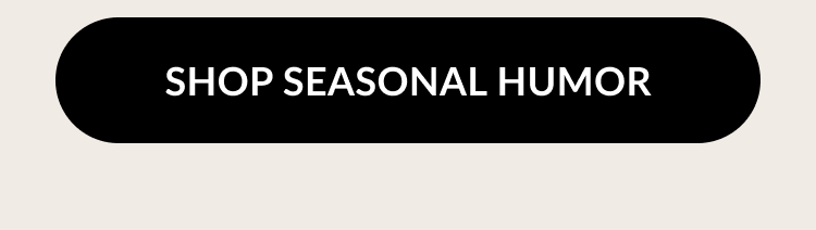 Black button with white text: Shop seasonal humor