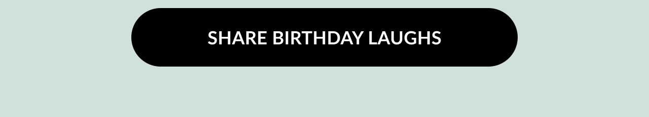 Black button with white text: Share birthday laughs