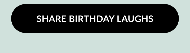 Black button with white text: Share birthday laughs
