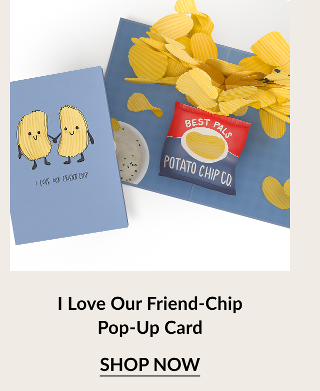 I Love Our Friend-Chip Pop-Up Card with cartoon potato chips and chip bag. Button: Shop now