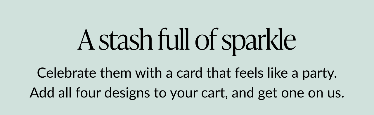 A stash full of sparkle, celebrate with four card designs and get one free