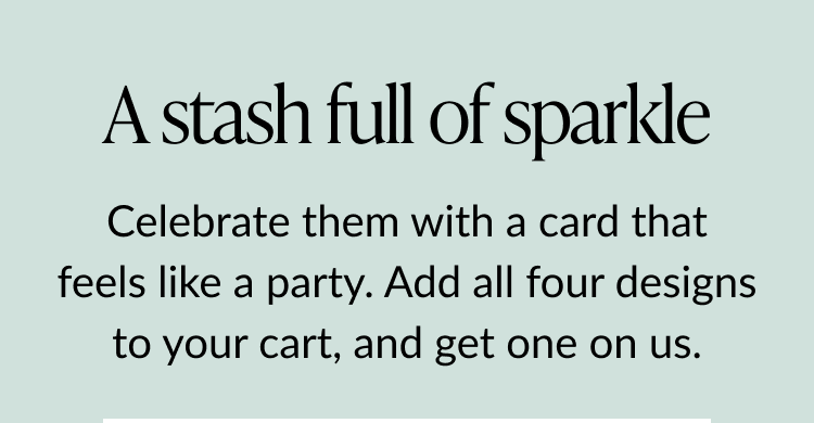 A stash full of sparkle, celebrate with four card designs and get one free