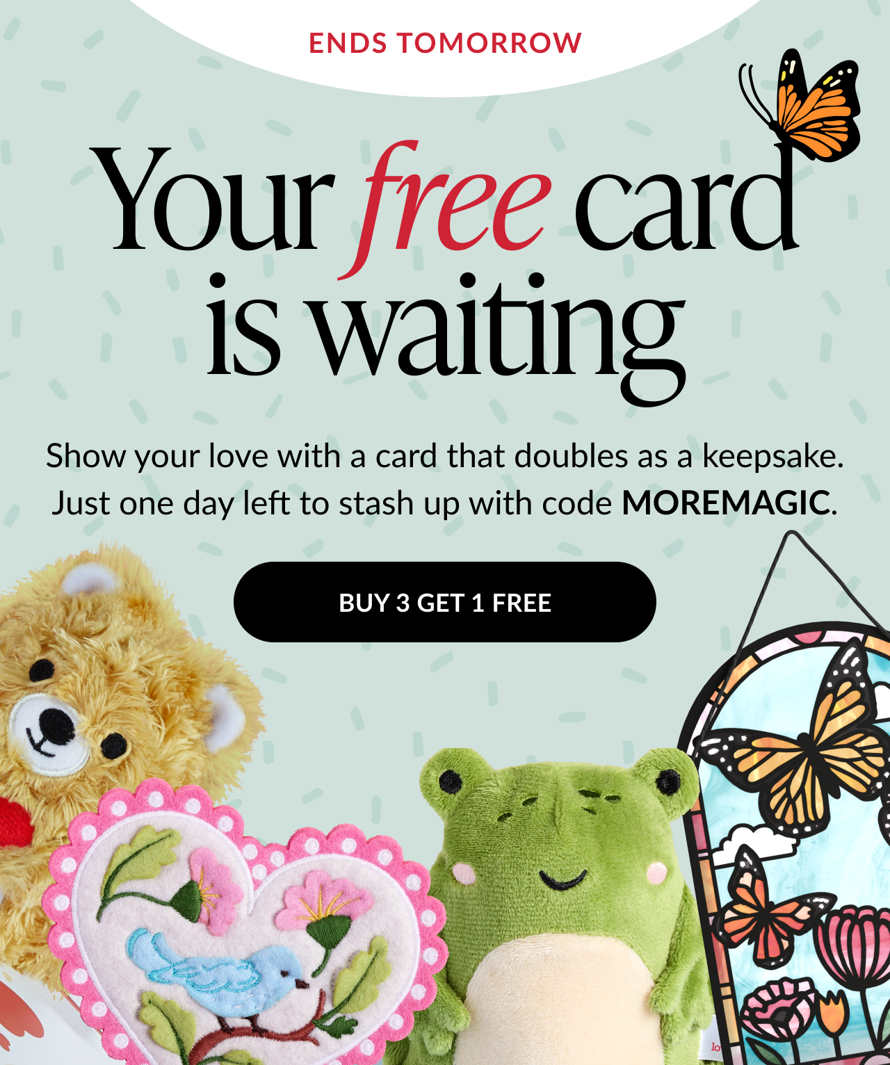 Ends tomorrow, your free card is waiting with plush and suncatcher designs, promo code MOREMAGIC, button Buy 3 Get 1 Free