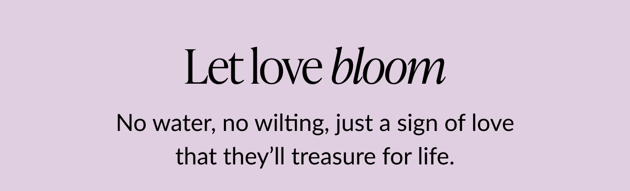 Let love bloom, lasting sign of love they’ll treasure for life