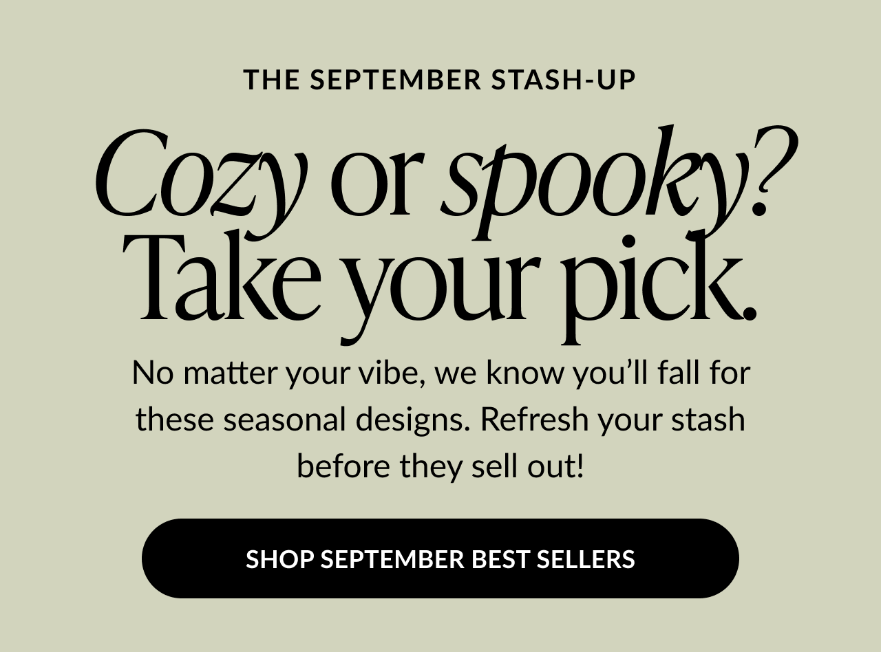 Cozy or spooky? Take your pick – September Stash-Up banner with “Shop September Best Sellers” button