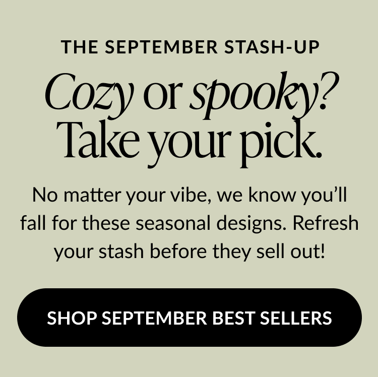 Cozy or spooky? Take your pick – September Stash-Up banner with “Shop September Best Sellers” button