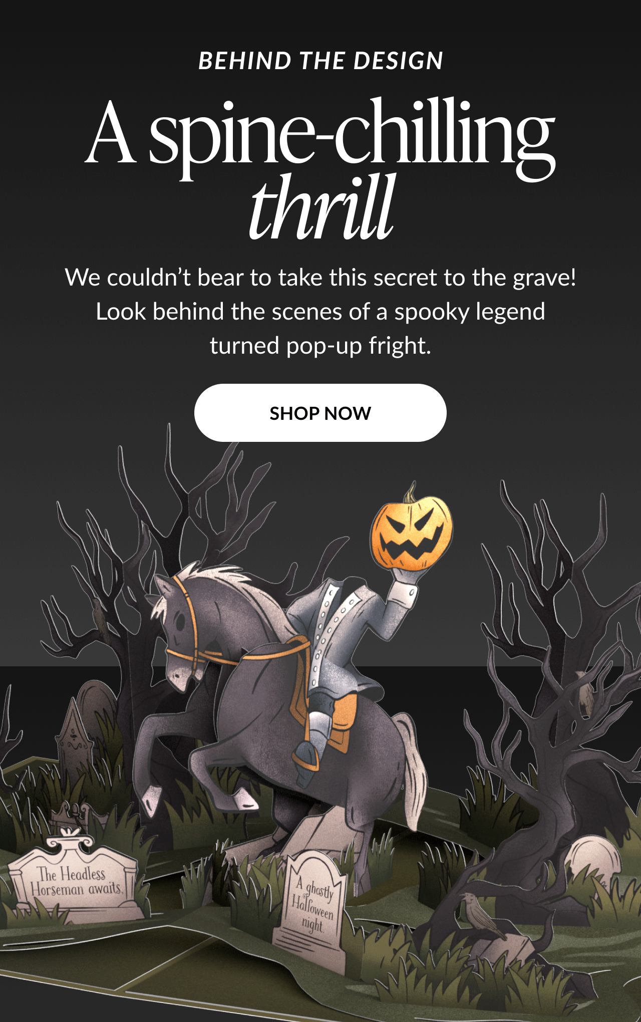 Headless Horseman pop-up card with text A spine chilling thrill and Behind the Design The rider holds a pumpkin head among dark trees and tombstones Button says Shop Now
