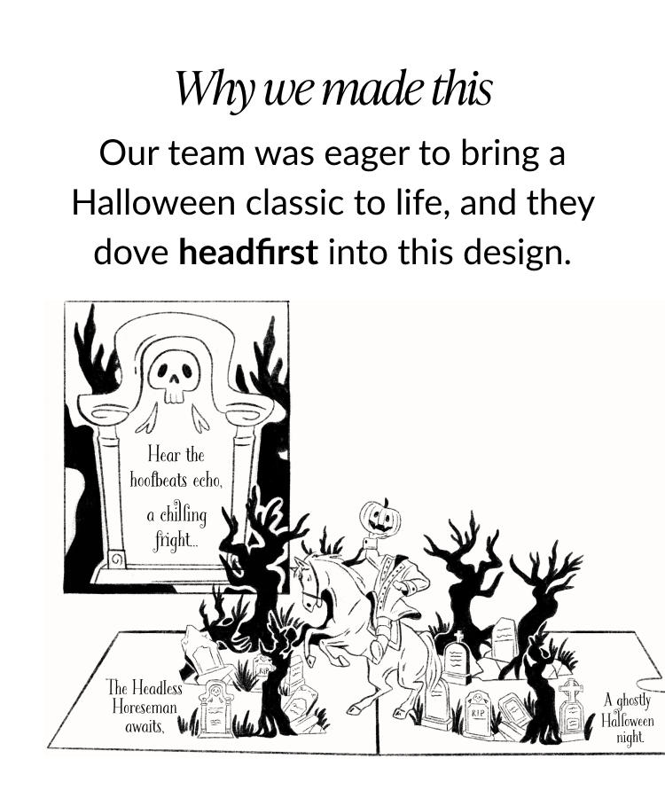 Black and white sketch of the Headless Horseman pop-up card with quote Hear the hoofbeats echo a chilling fright Text says Why we made it our team brought a Halloween classic to life