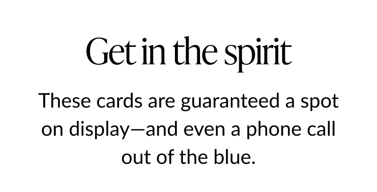 Get in the spirit headline with subtext about cards guaranteed a spot on display