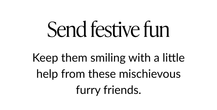 Send festive fun headline with subtext about mischievous furry friends