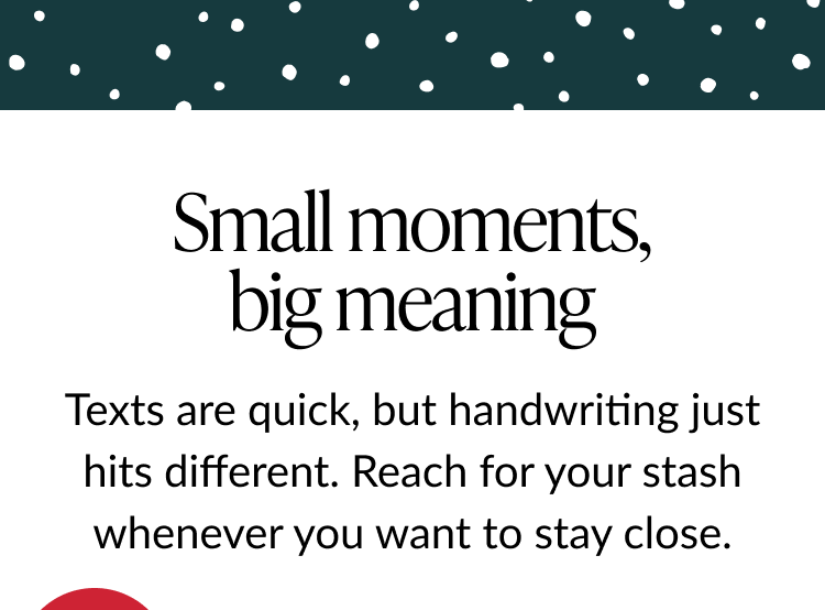 Banner with white polka dots on dark green background and headline “Small moments, big meaning,” encouraging handwritten notes.