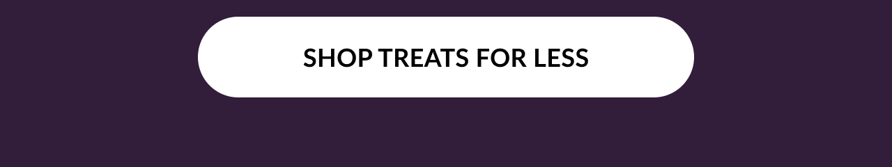 White button with black text reading “SHOP TREATS FOR LESS.”