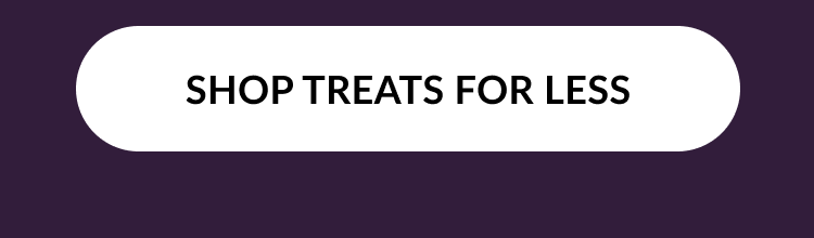White button with black text reading “SHOP TREATS FOR LESS.”