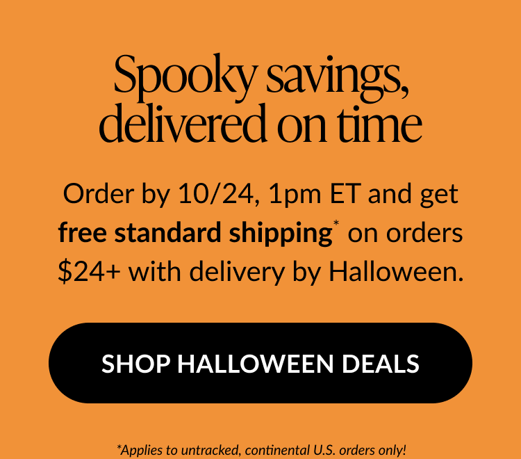 Spooky savings order by 10/24 for free shipping on $24 plus Halloween delivery shop Halloween deals