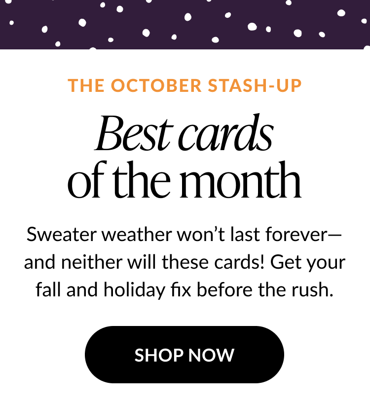 Banner with The October Stash Up headline and Best cards of the month message above text about fall and holiday cards with a black Shop Now button