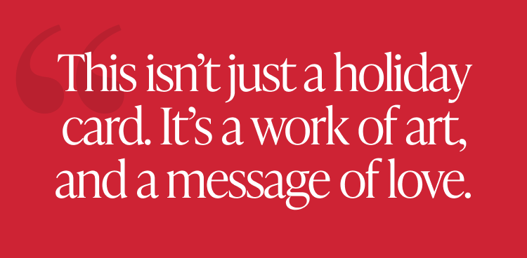 Quote on red background reads “This isn’t just a holiday card. It’s a work of art, and a message of love.”