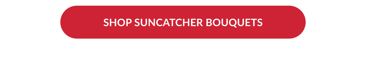 Red button that says “Shop suncatcher bouquets” in all caps