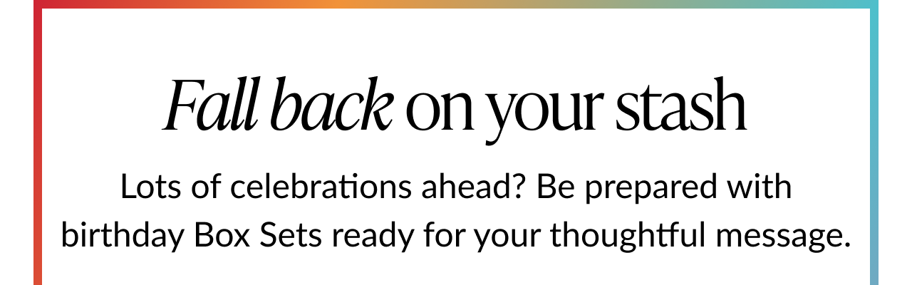 Fall back on your stash message with reminder to stock up on birthday box sets