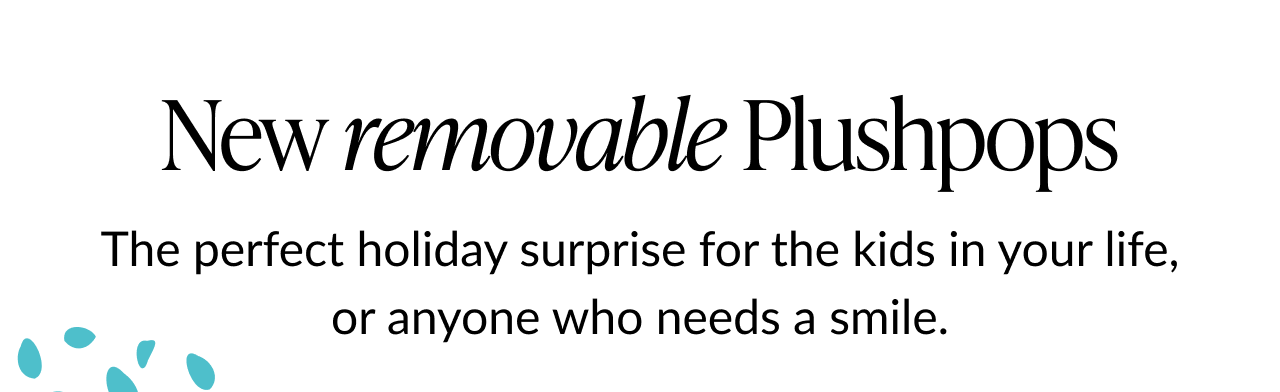 Text banner reading New removable Plushpops with line about holiday surprises for kids and anyone who needs a smile