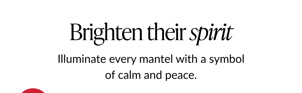 Text banner reading Brighten their spirit with message about illuminating every mantel