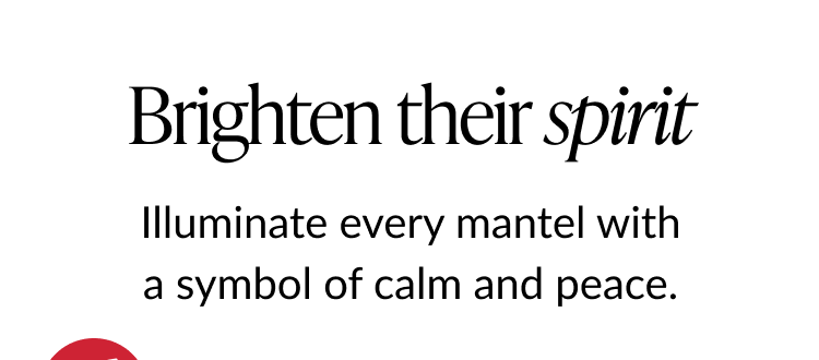 Text banner reading Brighten their spirit with message about illuminating every mantel