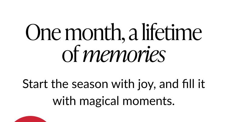 Headline reading one month a lifetime of memories above text about starting the season with joy and magical moments