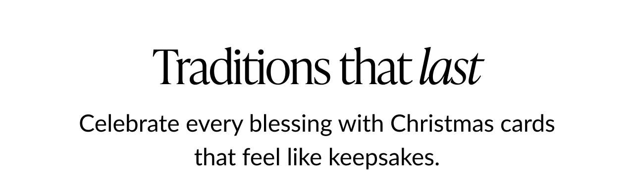 Traditions that last headline with text about Christmas cards that feel like keepsakes