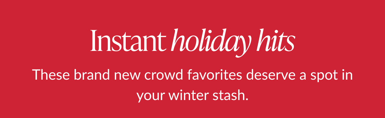Red background with headline instant holiday hits and message about brand new crowd favorites for your winter stash