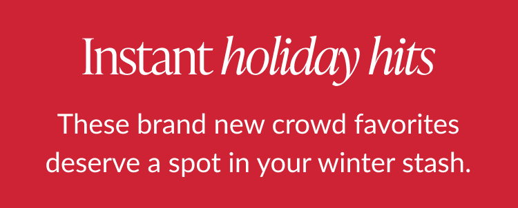 Red background with headline instant holiday hits and message about brand new crowd favorites for your winter stash