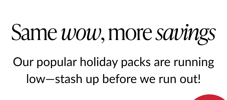 Text reading same wow more savings with message encouraging shoppers to stock up on popular Lovepop holiday packs before they run out