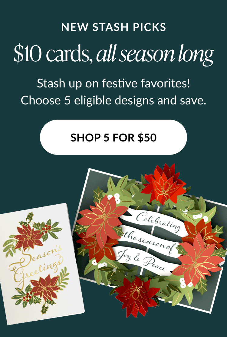 Green background with headline new stash picks $10 cards all season long showing Season’s Greetings and Poinsettia Wreath pop-up cards with shop 5 for $50 button