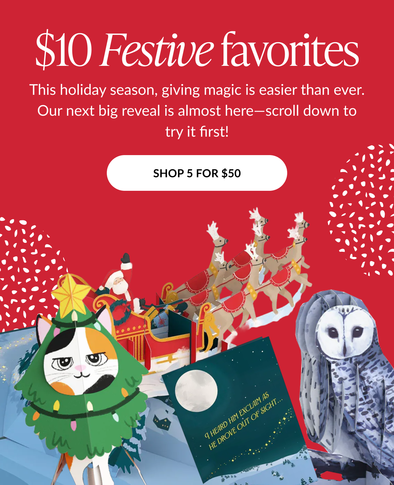 Ten dollar festive favorites headline with Santa sleigh owl card and cat tree card and Shop 5 for 50 button