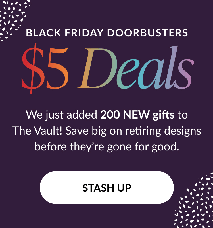 Black Friday doorbusters five dollar deals headline with text about two hundred new gifts added to the Vault and Stash Up button