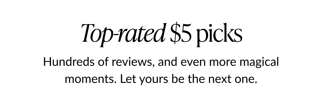 Top rated five dollar picks headline about reviews and magical moments