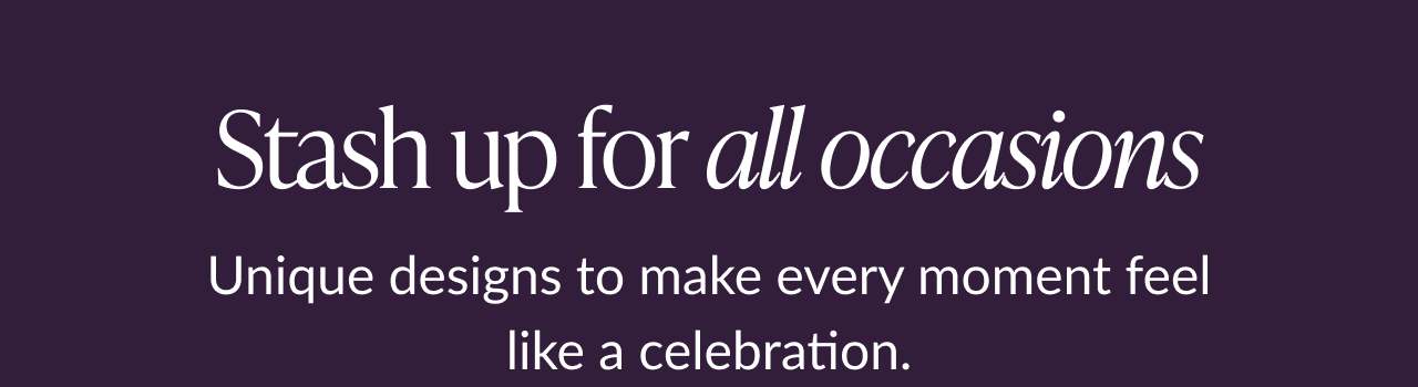 Stash up for all occasions headline with celebration message