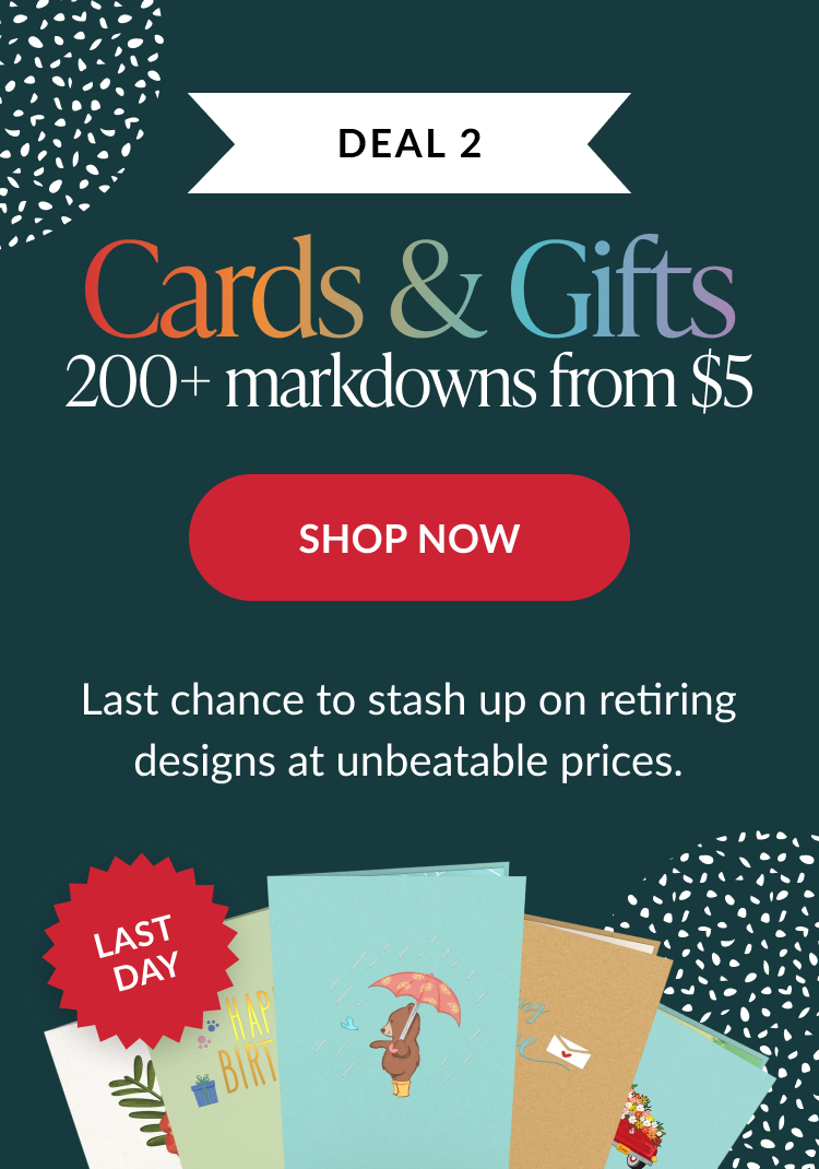 Cards and gifts deal two with over two hundred markdowns from five dollars and Last Day badge