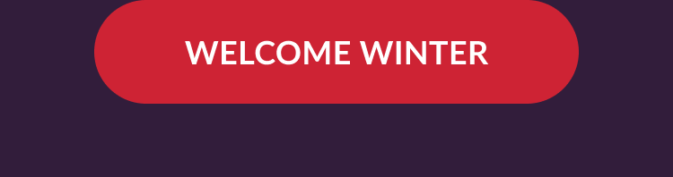 Red Welcome Winter button on dark purple background
