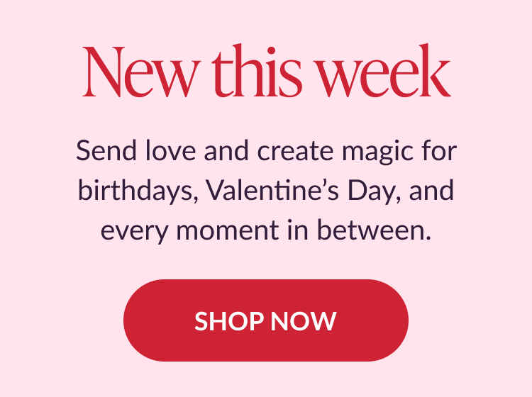 New this week message with text about sending love for birthdays, Valentine’s Day, and everyday moments, plus a Shop Now button