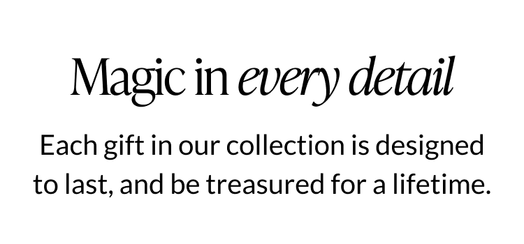 Section header reading “Magic in every detail” describing gifts designed to last and be treasured