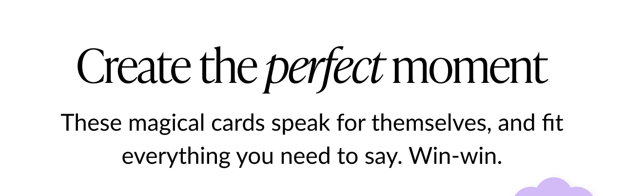 Create the perfect moment.