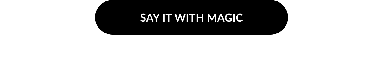 Say it with magic.